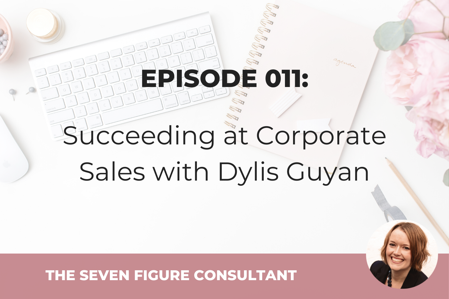 You are currently viewing Episode 011: Succeeding at Corporate Sales with Dylis Guyan