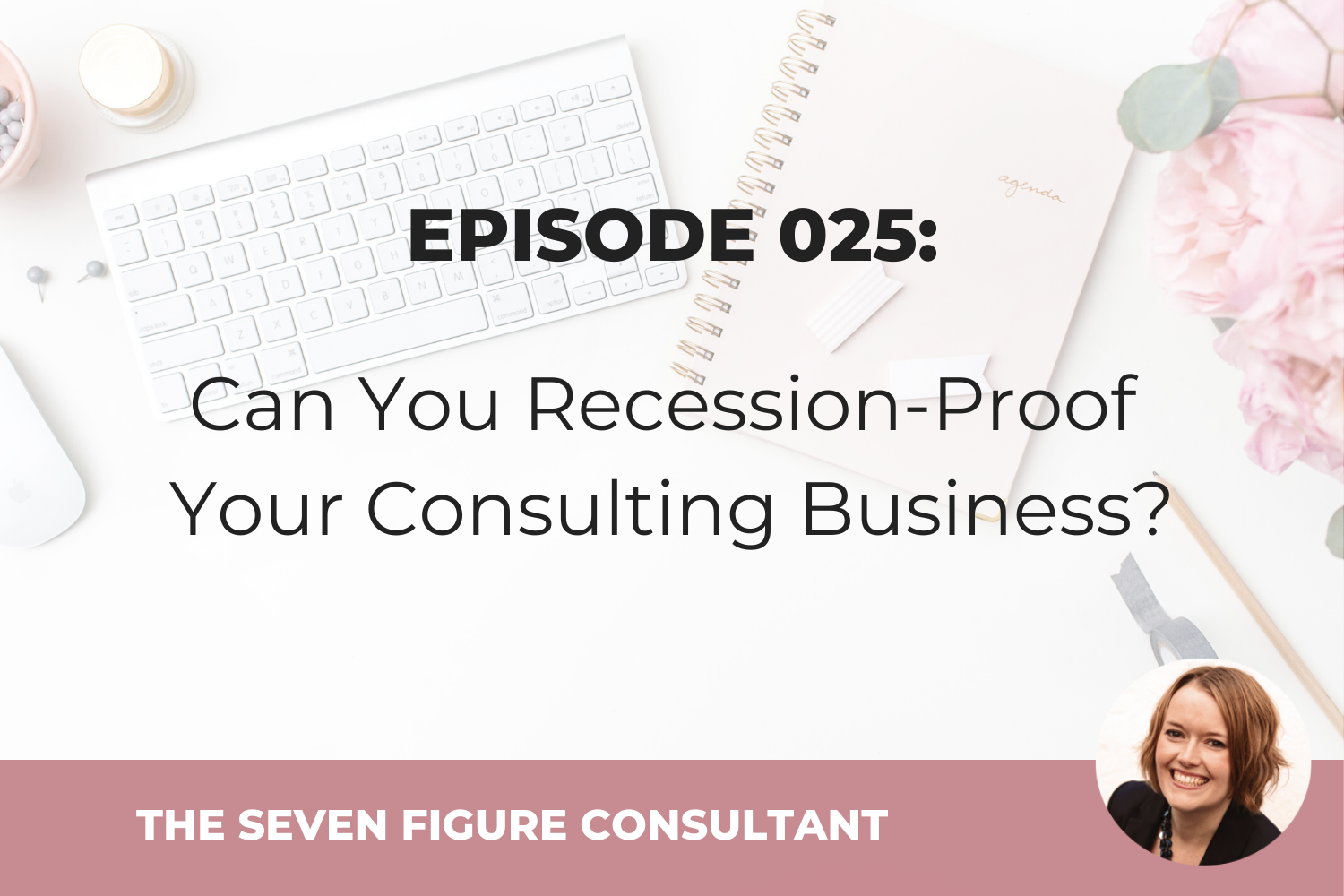 You are currently viewing Episode 025: Can You Recession-Proof Your Consulting Business?