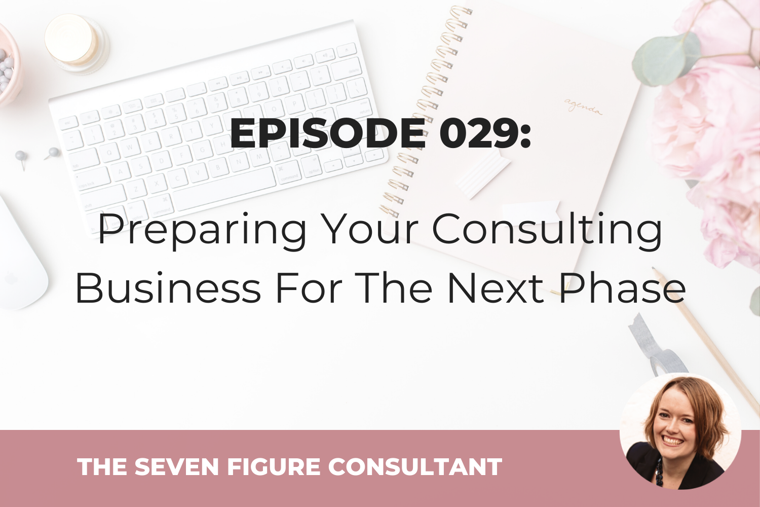 You are currently viewing Episode 029: Preparing Your Consulting Business For The Next Phase