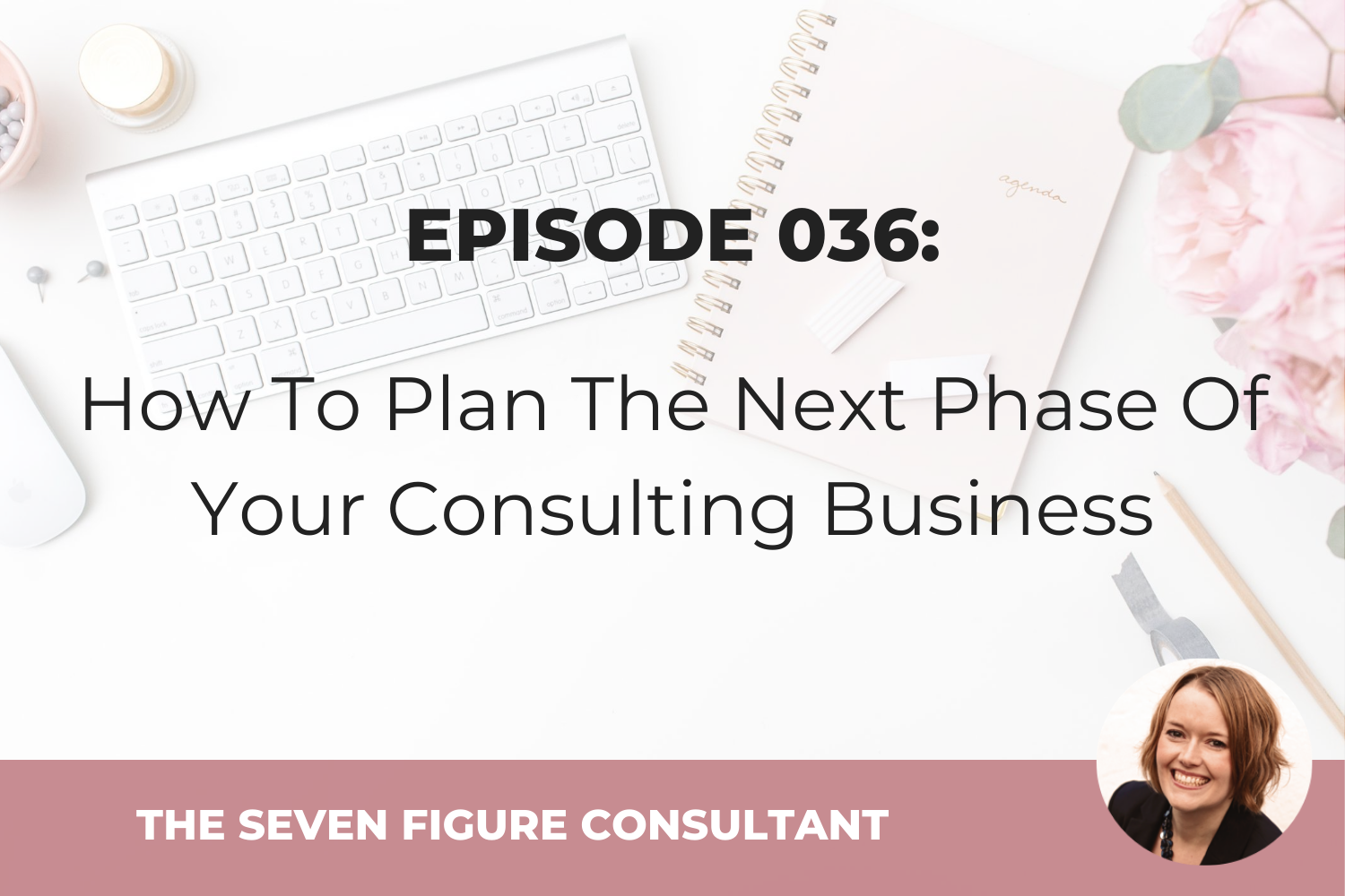 You are currently viewing Episode 036: How To Plan The Next Phase Of Your Consulting Business