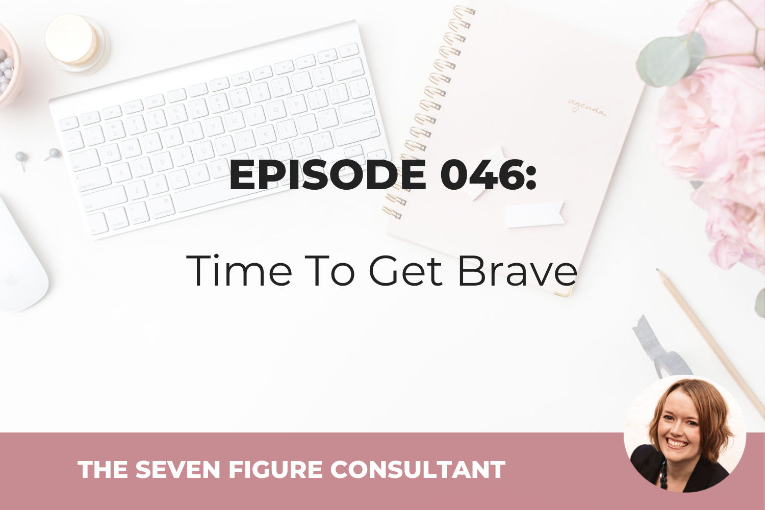 You are currently viewing Episode 046: Time To Get Brave