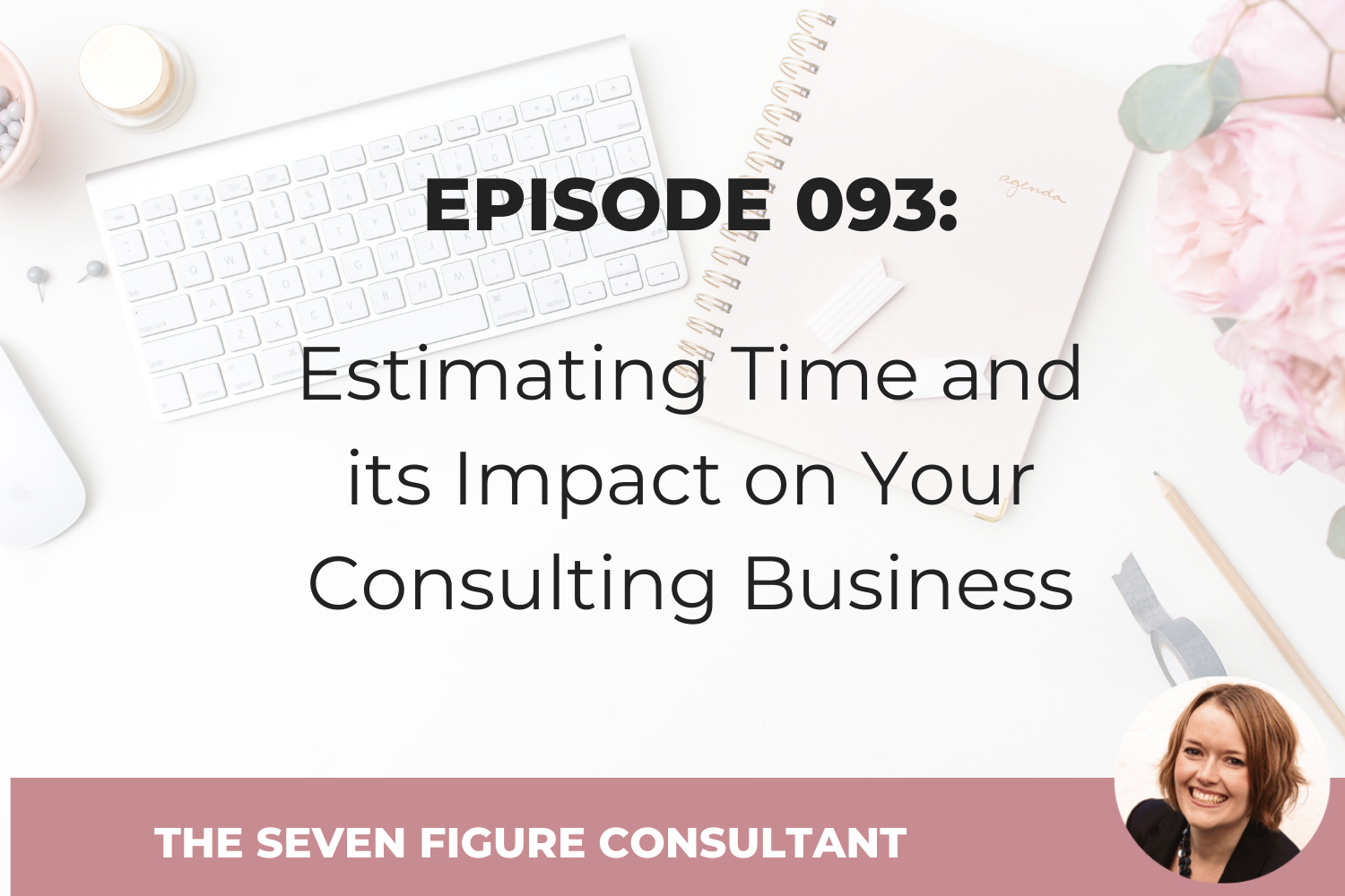 You are currently viewing Episode 093: Estimating Time and its Impact on Your Consulting Business