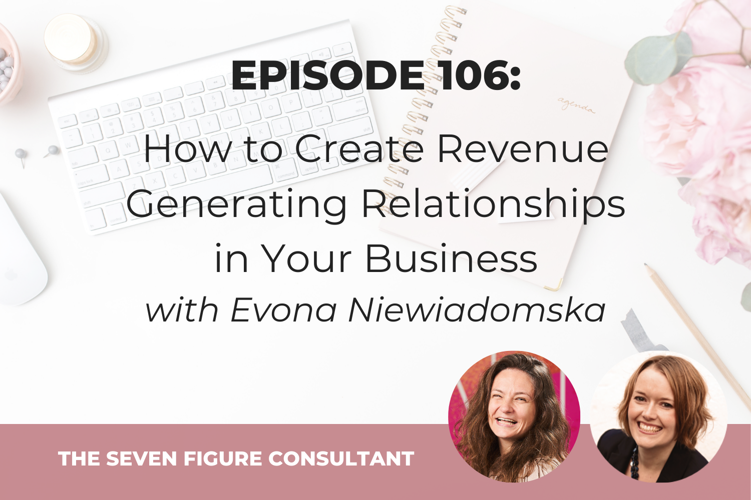 You are currently viewing Episode 106: How to Create Revenue Generating Relationships in Your Business, with Evona Niewiadomska