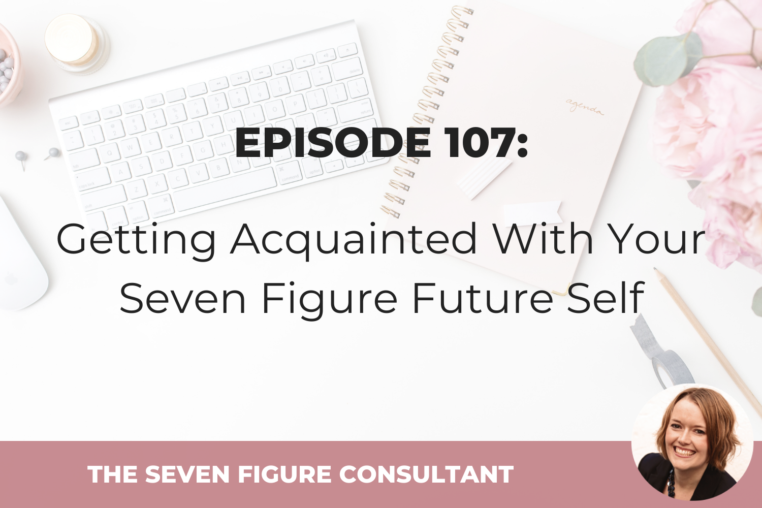 You are currently viewing Episode 107: Getting Acquainted With Your Seven Figure Future Self