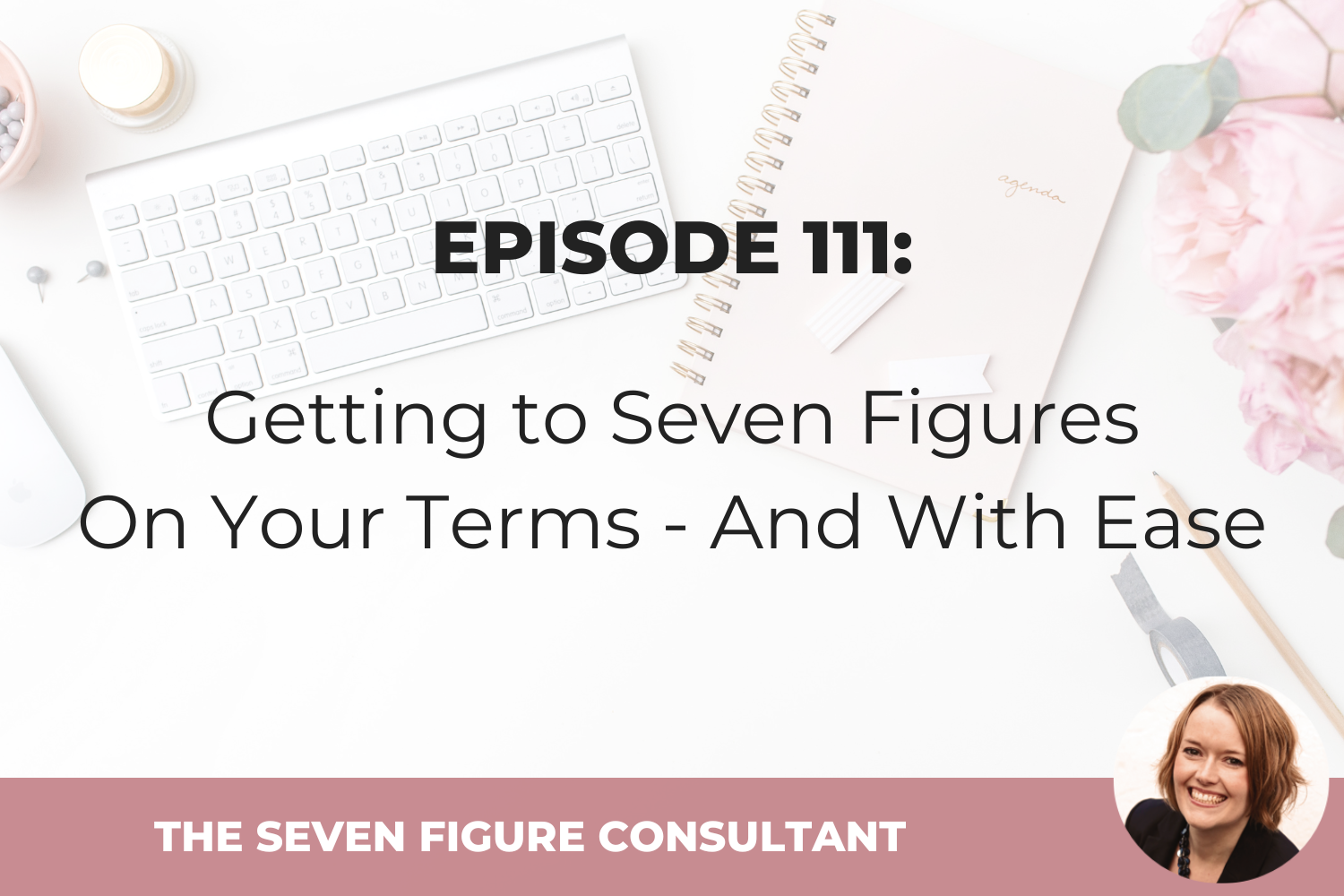 You are currently viewing Episode 111: Getting to Seven Figures On Your Terms – And With Ease