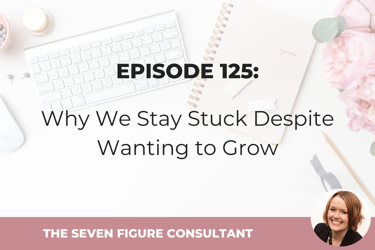 You are currently viewing Episode 125: Why We Stay Stuck Despite Wanting to Grow