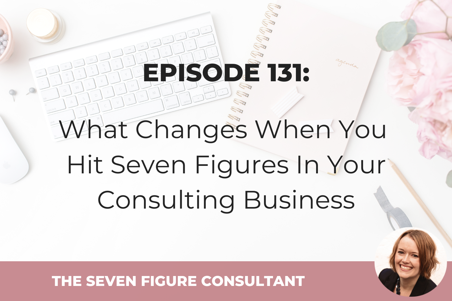 You are currently viewing Episode 131: What Changes When You Hit Seven Figures In Your Consulting Business