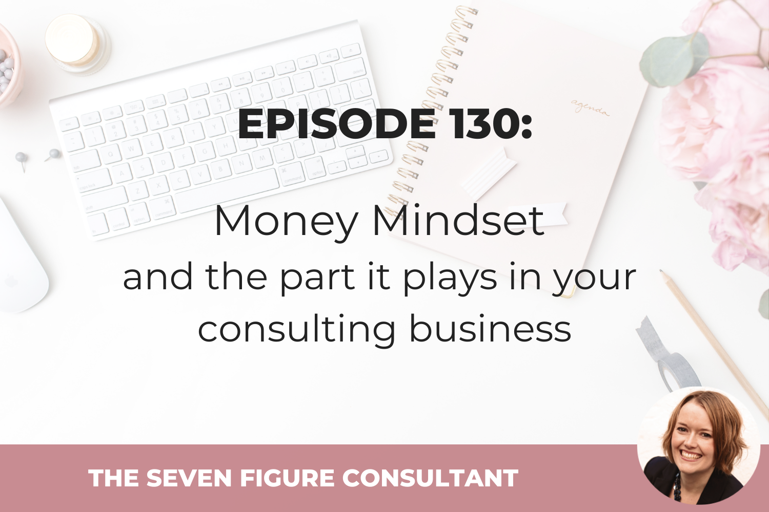 You are currently viewing Episode 130: Money Mindset and the part it plays in your consulting business