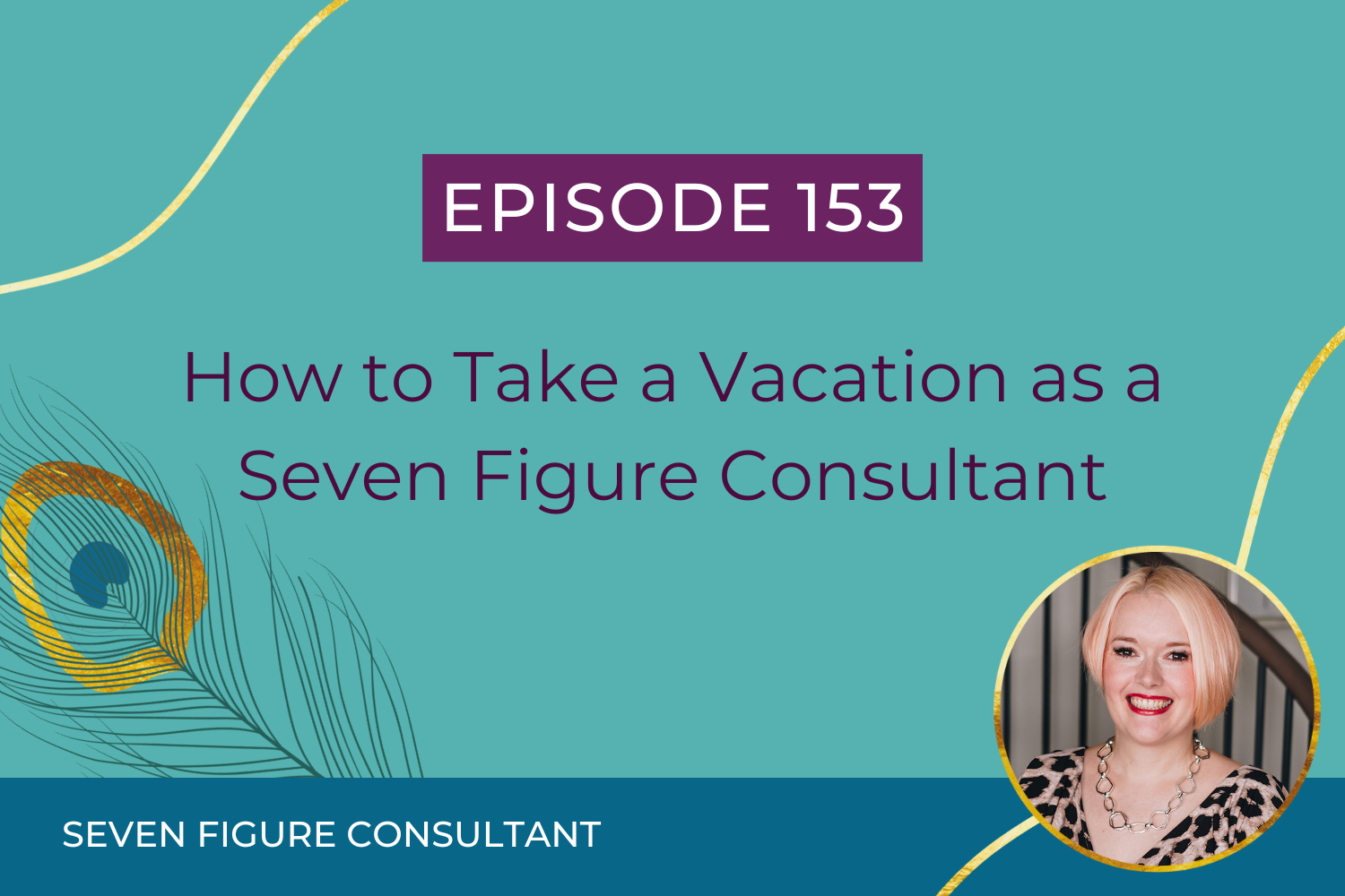 You are currently viewing Episode 153: How to Take a Vacation as a Seven Figure Consultant
