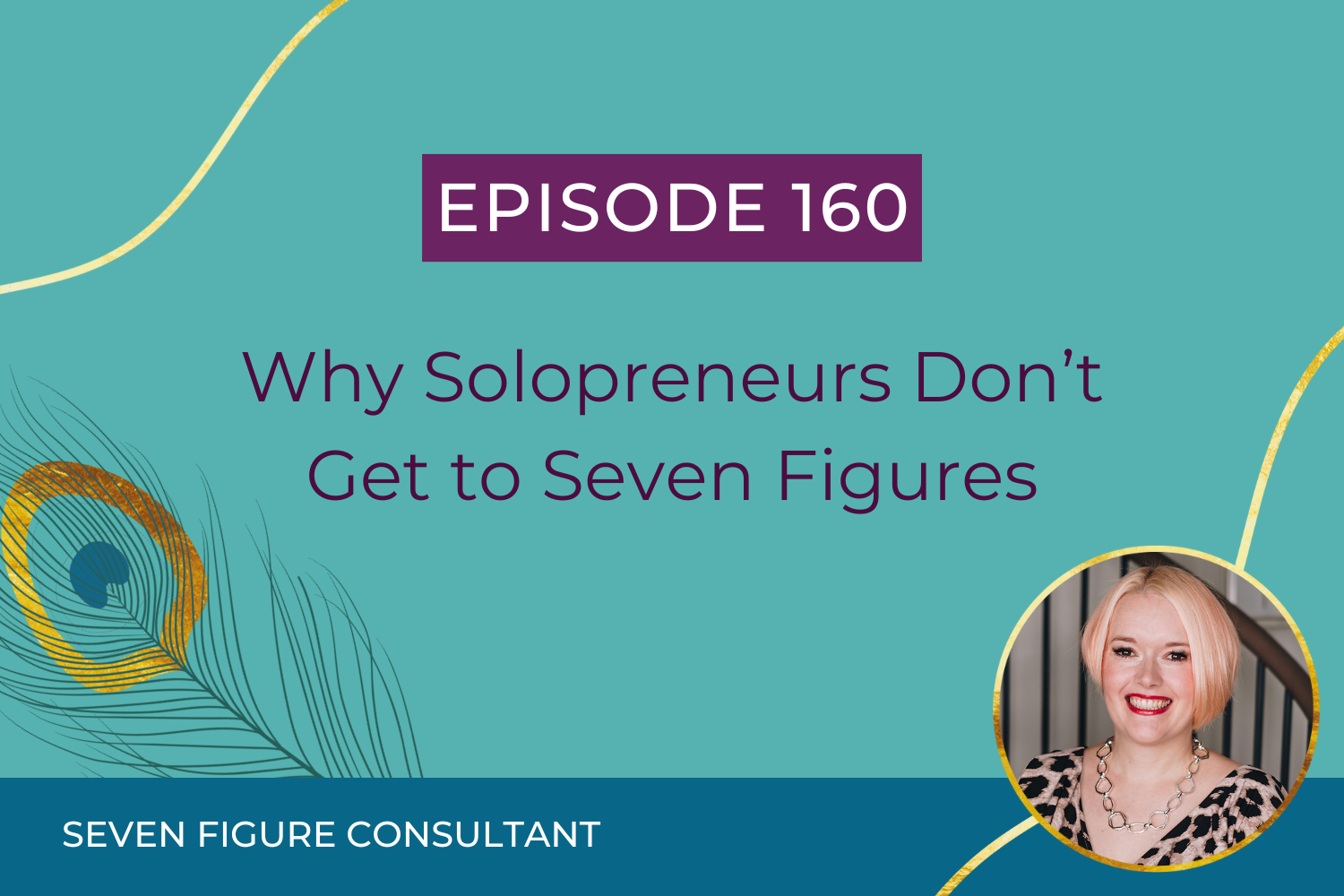 You are currently viewing Episode 160: Why Solopreneurs Don’t Get to Seven Figures