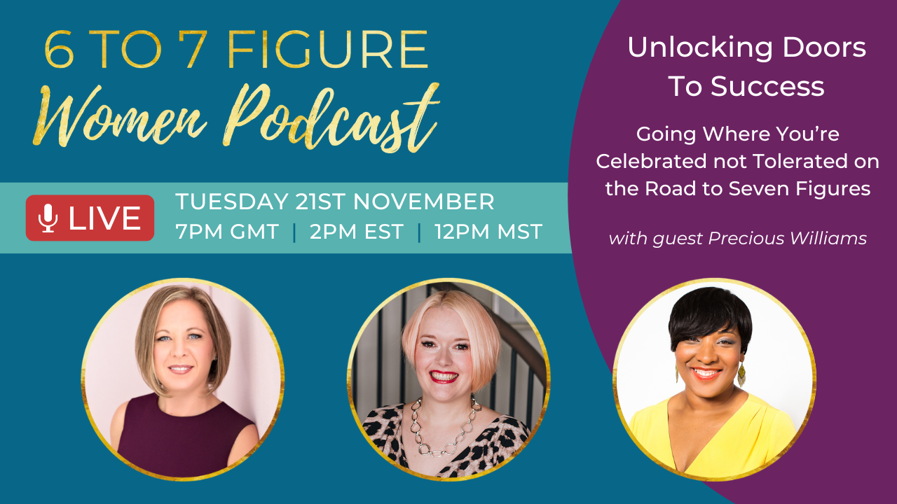 You are currently viewing 6 to 7 Figure Women Podcast Live – Unlocking Doors To Success with Precious Williams