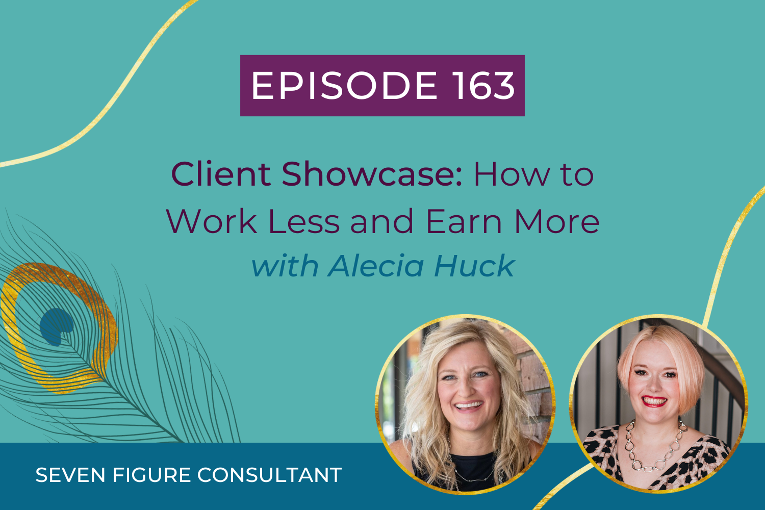 You are currently viewing Episode 163: Client Showcase: How to Work Less and Earn More with Alecia Huck