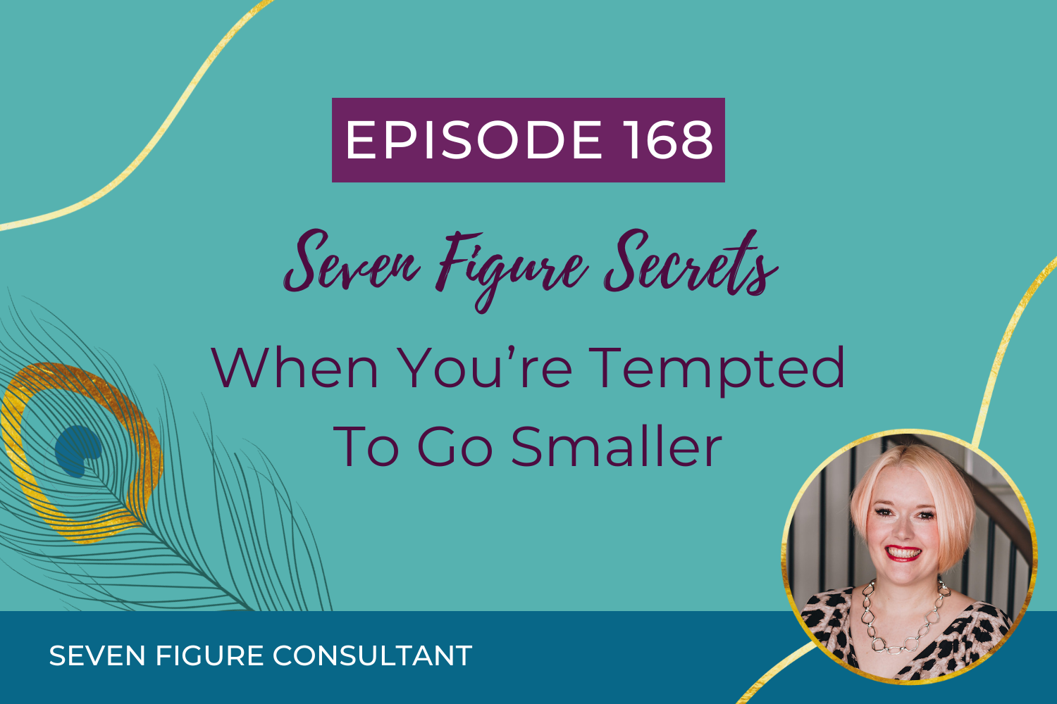 You are currently viewing Episode 168: Seven Figure Secrets – When You’re Tempted To Go Smaller